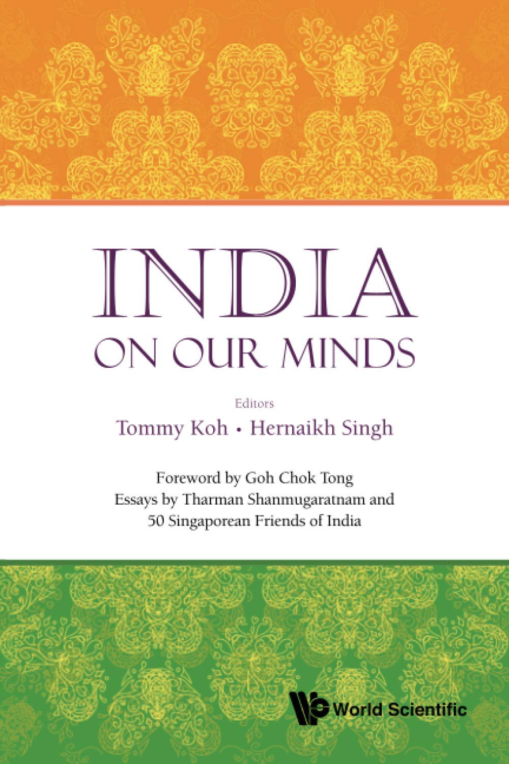 India On Our Minds: Essays By Tharman Shanmugaratnam And 50 Singaporean Friends Of India Politics & History