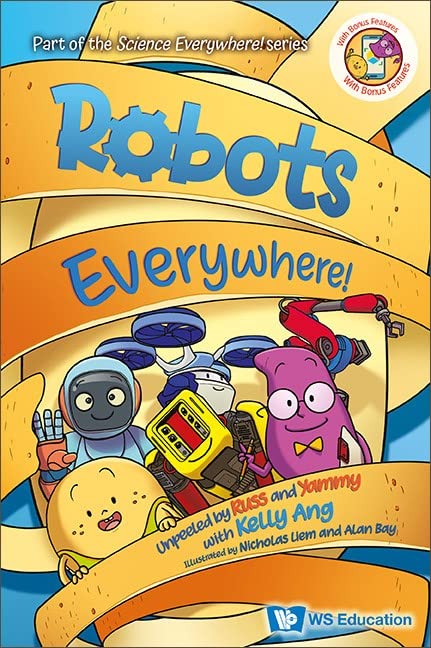 Robots Everywhere!: Unpeeled by Russ and Yammy with Kelly Ang book