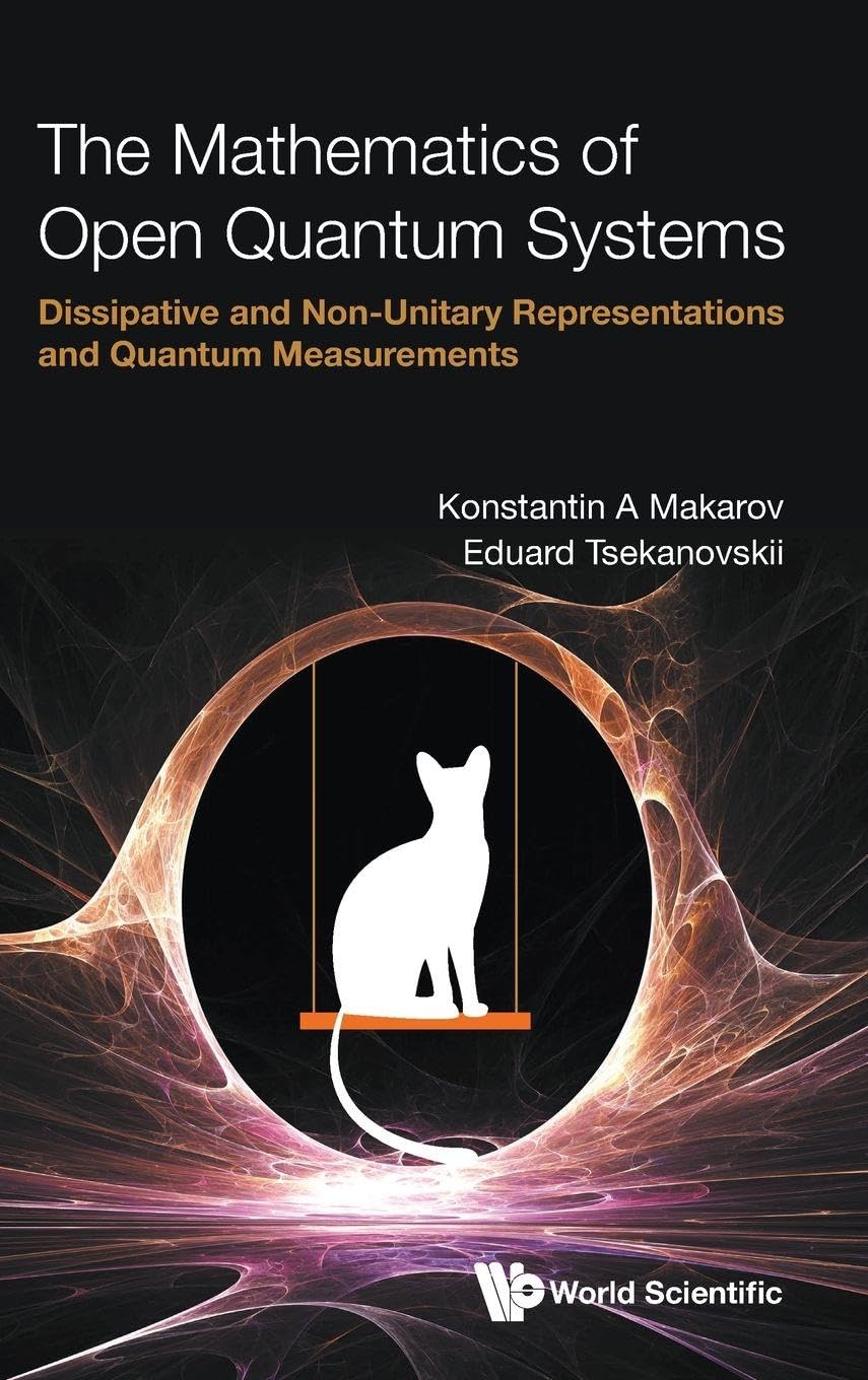 Mathematics Of Open Quantum Systems, The: Dissipative And Non-unitary Representations And Quantum Measurements Mathematics