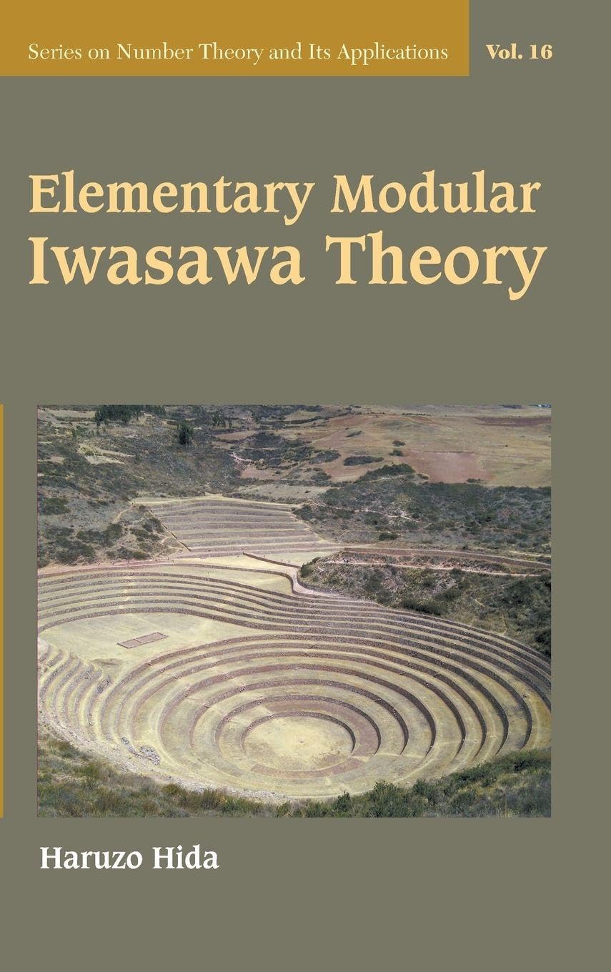 Elementary Modular Iwasawa Theory (Series On Number Theory And Its Applications, Band 16) Mathematics