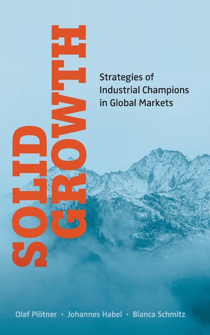 Solid Growth: Strategies Of Industrial Champions In Global Markets Business, Finance & Career