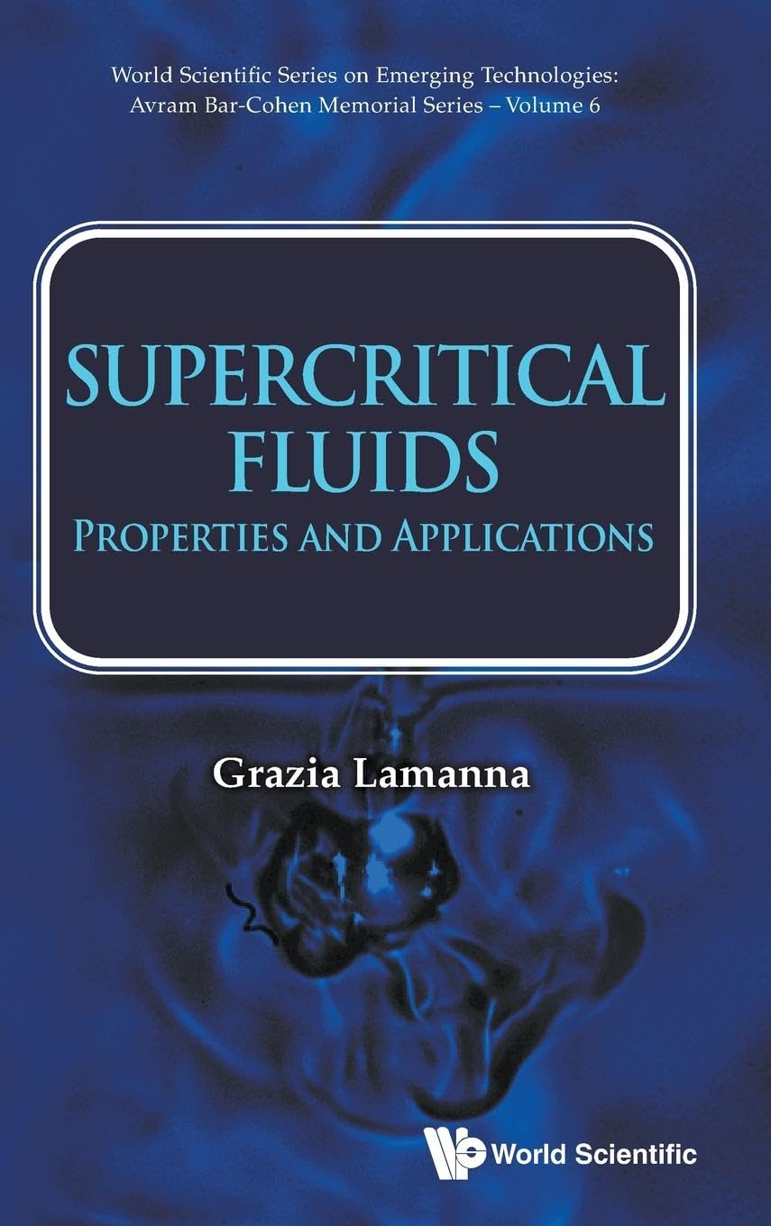 Supercritical Fluids: Properties and Applications (World Scientific Series On Emerging Technologies: Avram Bar-cohen Memorial Series, Band 6) Business & Technology