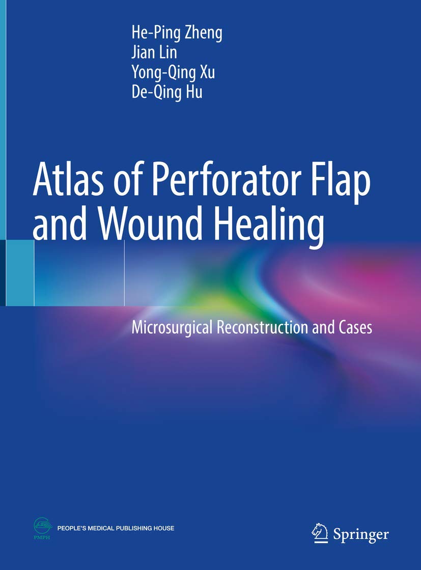Atlas of Perforator Flap and Wound Healing: Microsurgical Reconstruction and Cases book