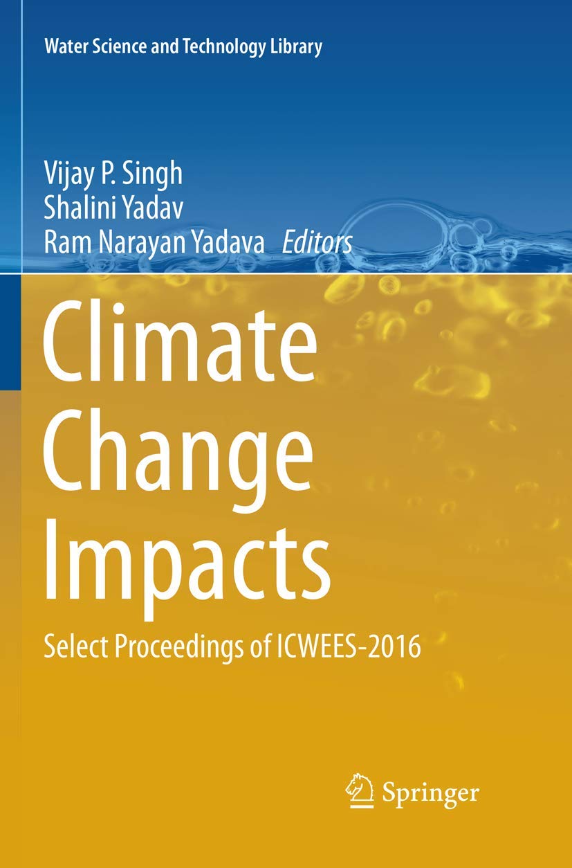 Climate Change Impacts: Select Proceedings of ICWEES-2016 (Water Science and Technology Library, Band 82) Geology & Geography