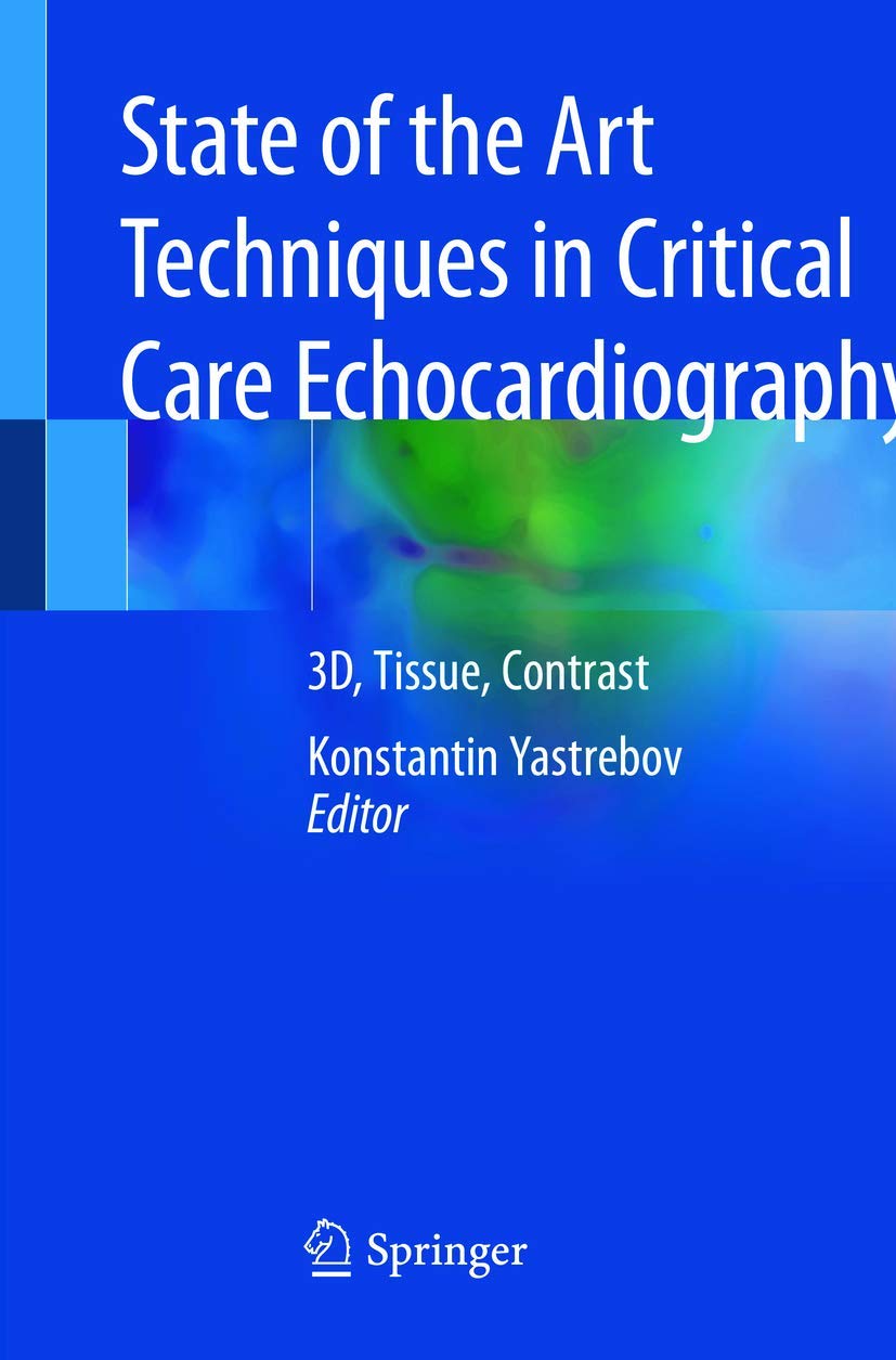State of the Art Techniques in Critical Care Echocardiography: 3d, Tissue, Contrast book