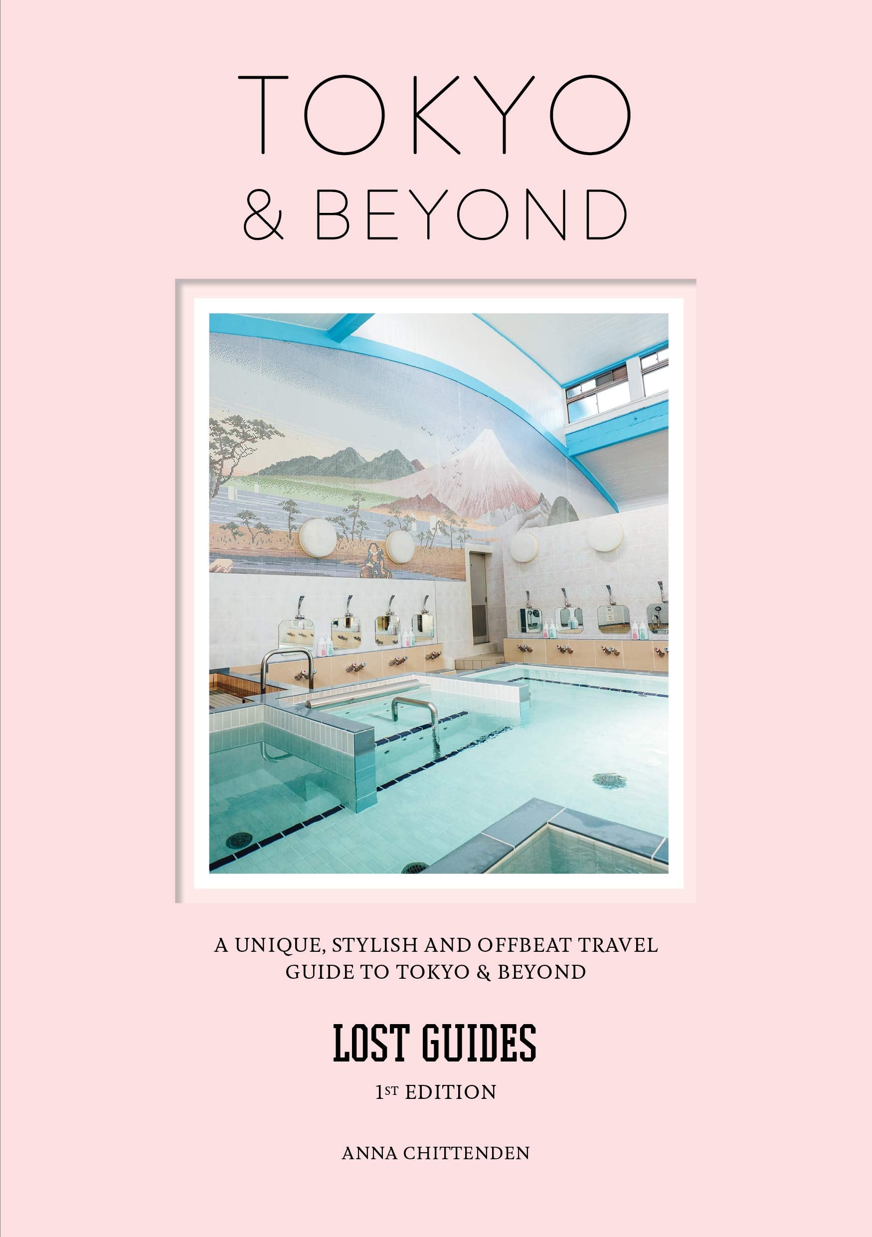 Lost Guides Tokyo & Beyond: A Unique, Stylish and Offbeat Travel Guide to Tokyo & Beyond: A Unique, Stylish and Offbeat Travel Guide to Tokyo and Places Easily Reached from the City Leisure, Home & Garden
