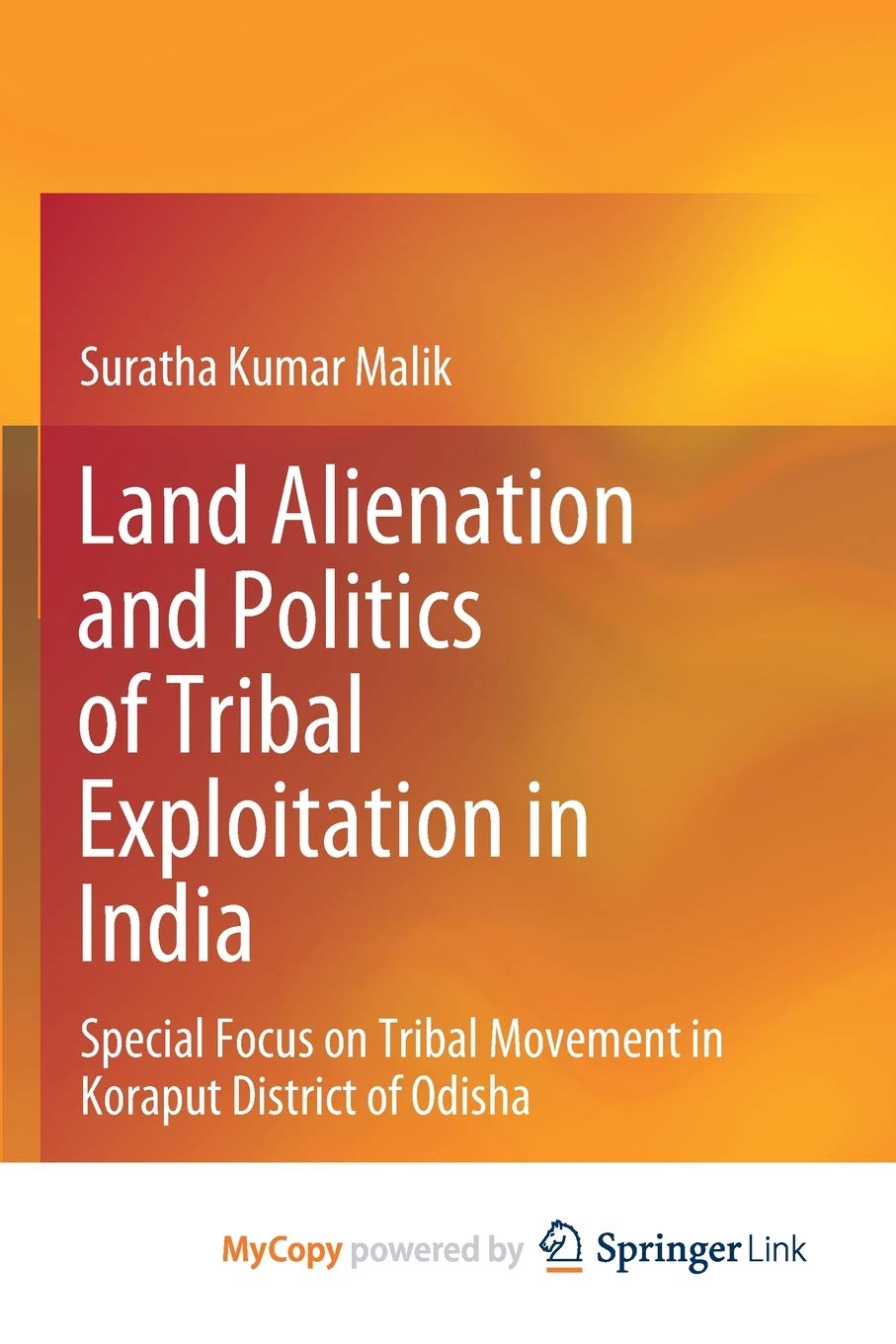 Land Alienation and Politics of Tribal Exploitation in India: Special Focus on Tribal Movement in Koraput District of Odisha Social Sciences