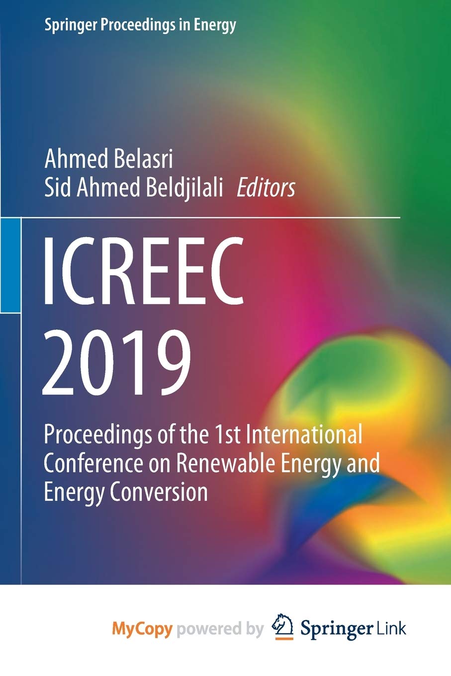ICREEC 2019: Proceedings of the 1st International Conference on Renewable Energy and Energy Conversion Business & Technology