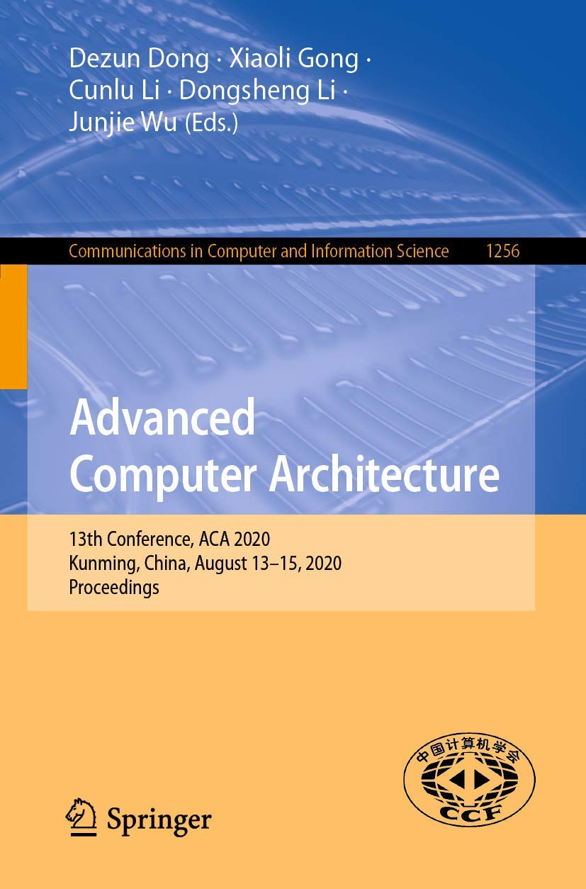 Advanced Computer Architecture: 13th Conference, ACA 2020, Kunming, China, August 13–15, 2020, Proceedings (Communications in Computer and Information Science, Band 1256) Computer Science