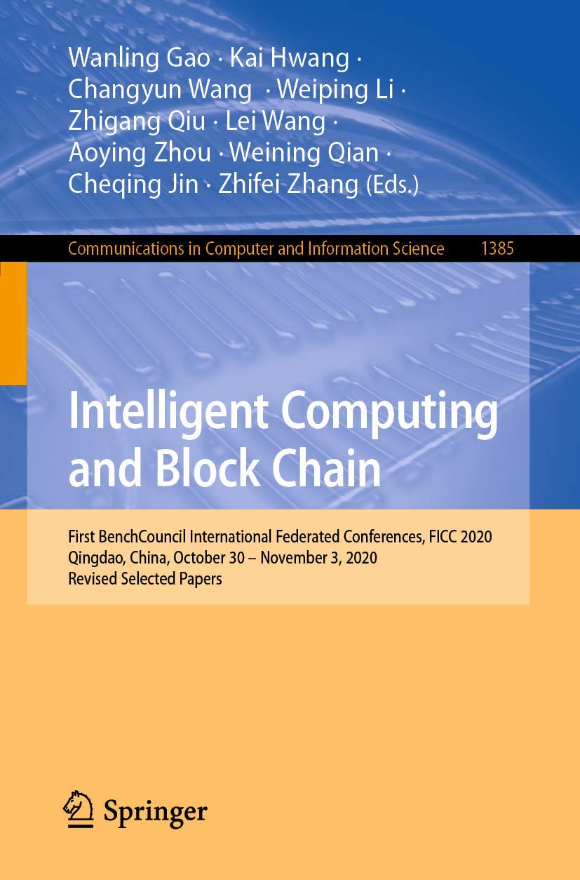 Intelligent Computing and Block Chain: First BenchCouncil International Federated Conferences, FICC 2020, Qingdao, China, October 30 – November 3, ... Computer and Information Science, Band 1385) Computer Science