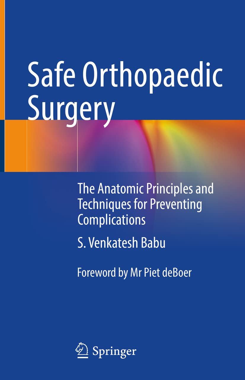 Safe Orthopaedic Surgery: The Anatomic Principles and Techniques for Preventing Complications Medicine