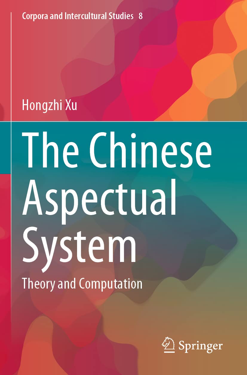 The Chinese Aspectual System: Theory and Computation (Corpora and Intercultural Studies, Band 8) Social Sciences