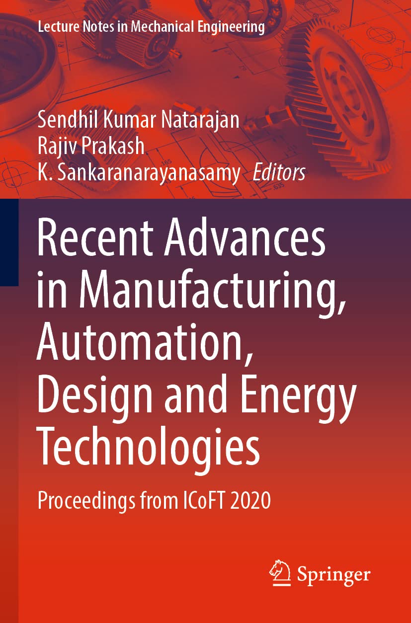 Recent Advances in Manufacturing, Automation, Design and Energy Technologies: Proceedings from ICoFT 2020 (Lecture Notes in Mechanical Engineering) Business & Technology