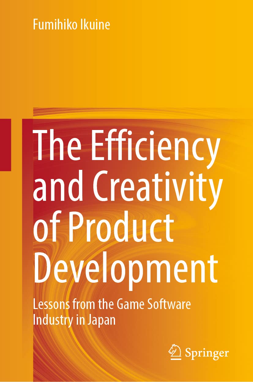 The Efficiency and Creativity of Product Development: Lessons from the Game Software Industry in Japan Law
