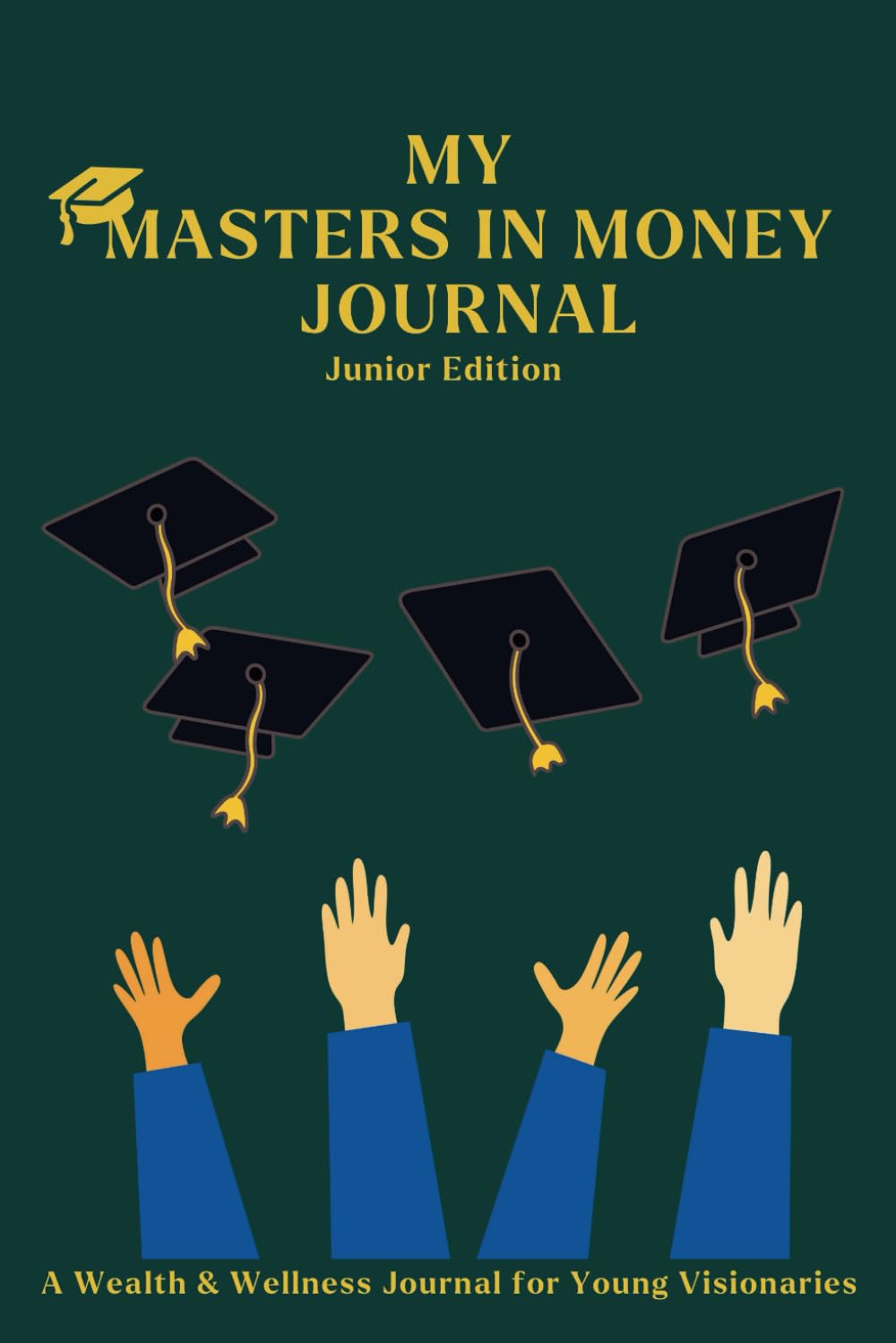 Money Matters: A Junior's Guide to Financial Mastery: A Wealth & Wellness Journal for Young Visionaries book