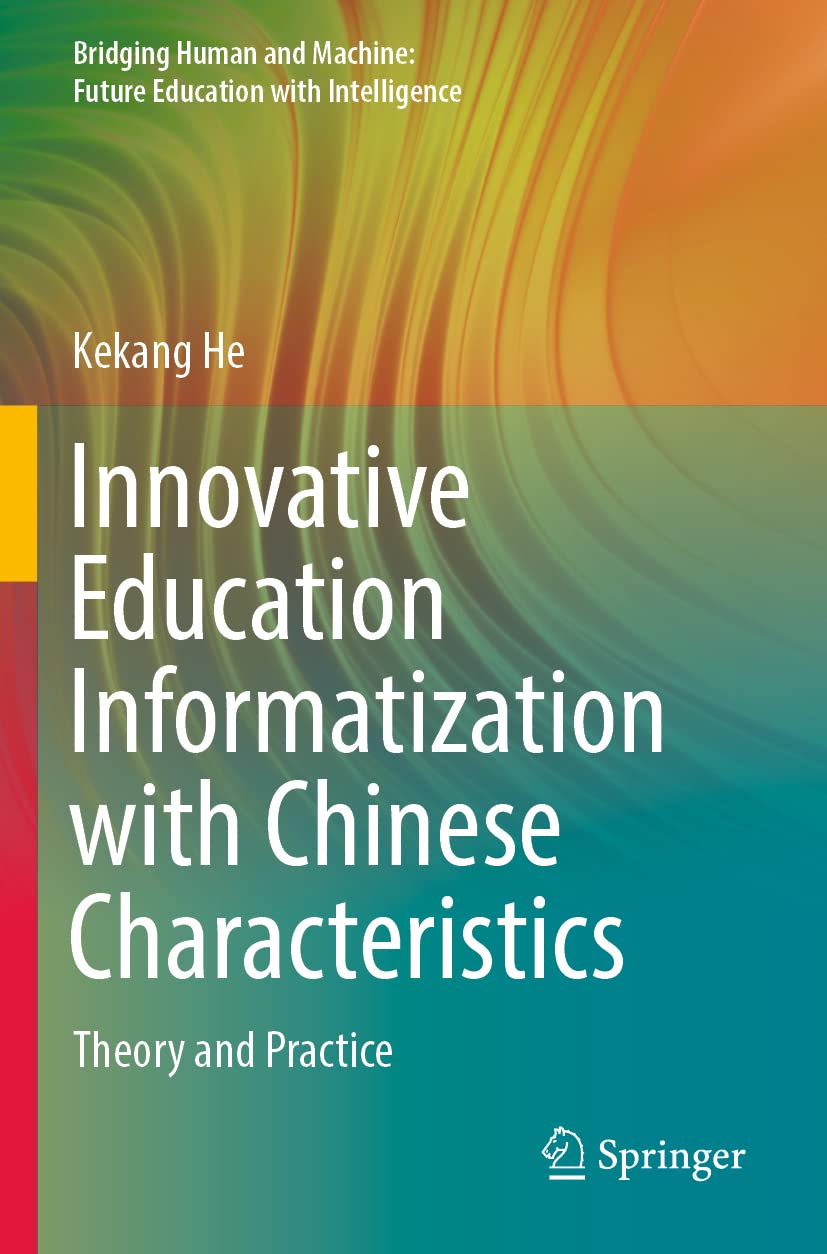 Innovative Education Informatization with Chinese Characteristics: Theory and Practice (Bridging Human and Machine: Future Education with Intelligence) Learning & Reference