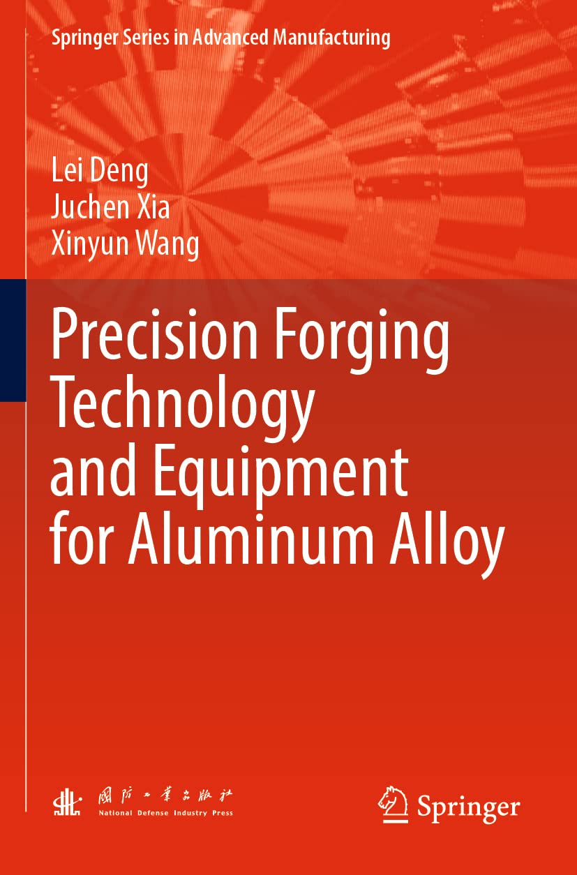 Precision Forging Technology and Equipment for Aluminum Alloy (Springer Series in Advanced Manufacturing) Business & Technology