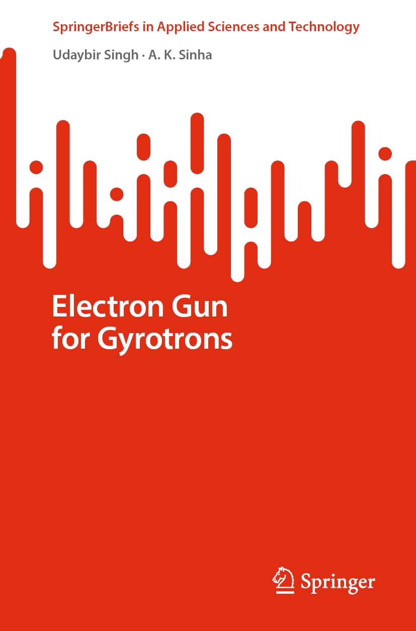 Electron Gun for Gyrotrons (SpringerBriefs in Applied Sciences and Technology) Natural Sciences
