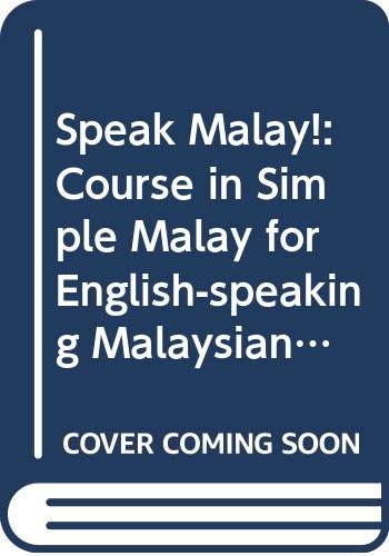 Speak Malay!: Course in Simple Malay for English-speaking Malaysians book