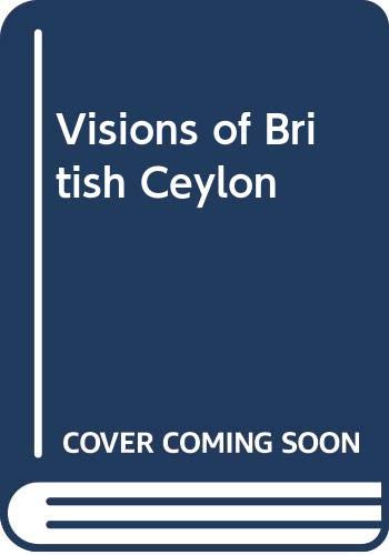 Visions of British Ceylon Politics & History