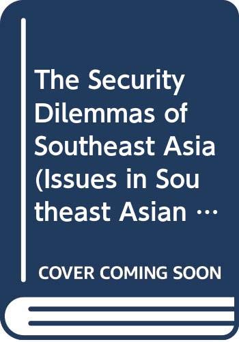 The Security Dilemmas of Southeast Asia (Issues in Southeast Asian Security, Band 21) Social Sciences
