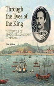 Through the Eyes of the King: The Travels of King Chulalongkorn to Malaya Politics & Society Books