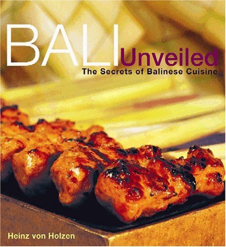 Bali Unveiled: The Secrets of Balinese Cuisine Leisure, Home & Garden