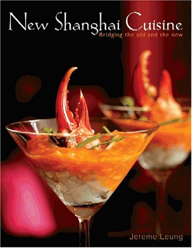New Shanghai Cuisine: Bridging the Old and the New: Bridging the Old and New (MC Cuisine) Leisure, Home & Garden