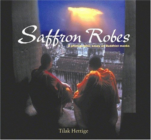 Saffron Robes: A Photographic Essay on Buddhist Monks book