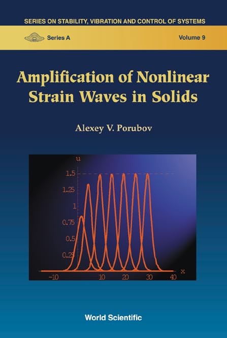 Amplification Of Nonlinear Strain Waves In Solids (Series on Stability, Vibration and Control of Systems, Series A, 9, Band 9) Computer Science