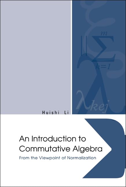 An Introduction To Commutative Algebra: From The Viewpoint Of Normalization book