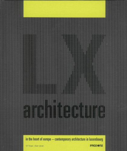 LX Architecture in the Heart of Europe: Contemporary Architecture in Luxembourg book