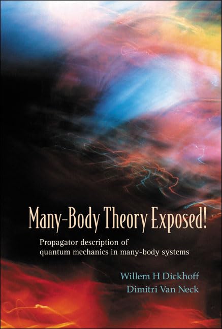 Many-Body Theory Exposed!: Propagator Description of Quantum Mechanics in Many-Body Systems Business & Technology
