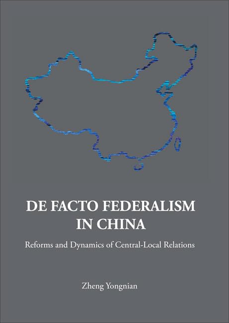 de Facto Federalism in China: Reforms and Dynamics of Central-Local Relations Social Sciences