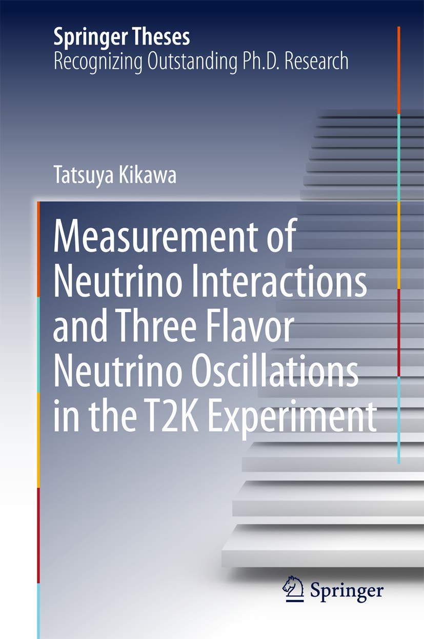 Measurement of Neutrino Interactions and Three Flavor Neutrino Oscillations in the T2k Experiment book