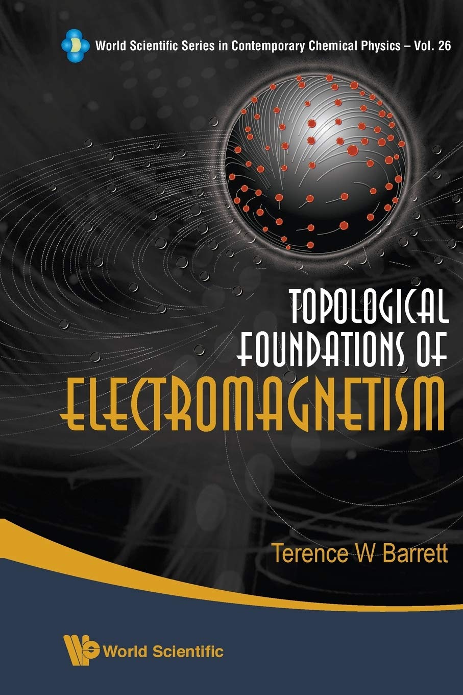 Topological Foundations Of Electromagnetism (World Scientific Series in Contemporary Chemical Physics, Band 26) Mathematics