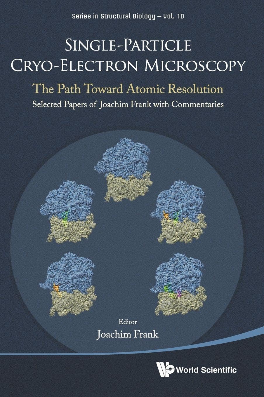SINGLE-PARTICLE CRYO-ELECTRON MICROSCOPY: The Path Toward Atomic Resolution/ Selected Papers of Joachim Frank with Commentaries (Series in Structural Biology, 10, Band 10) Natural Sciences