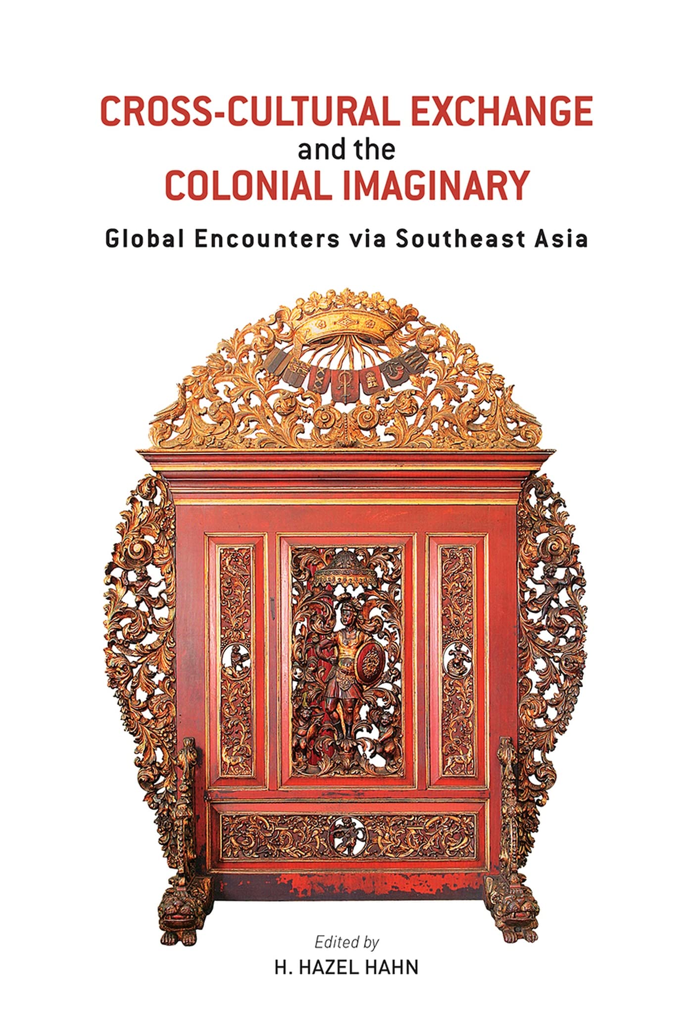 Cross-Cultural Exchange and the Colonial Imaginary: Global Encounters Via Southeast Asia Architecture