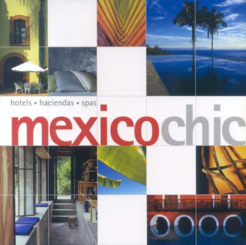 Mexico Chic: Hotels, Haciendas, Spas (Chic Guides) Leisure, Home & Garden