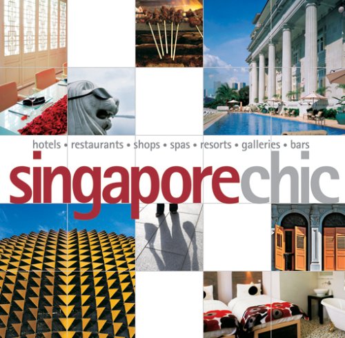 Singapore Chic: Hotels, Restaurants, Shops, Spas, Resorts, Galleries, Bars (Chic Destinations) book
