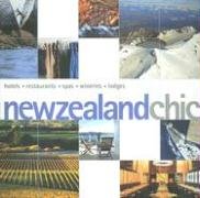 New Zealand Chic: Hotels - Restaurants - Spas - Wineries - Lodges (Chic Destination) Business & Technology