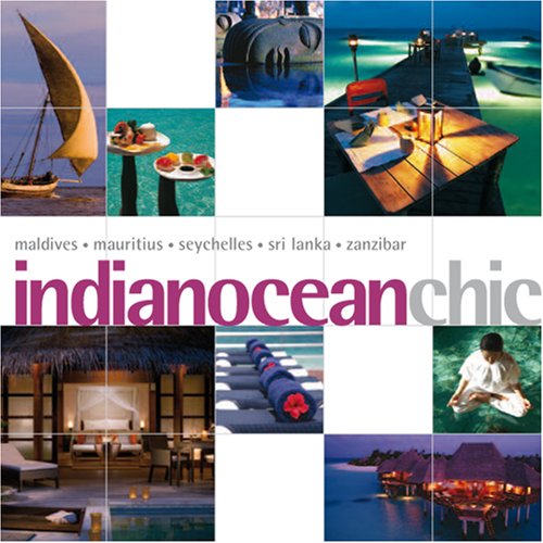 Indian Ocean Chic: Maldives - Mauritius - Seychelles - Sri Lanka - Zanzibar (Chic Destination, Band 22) Travel