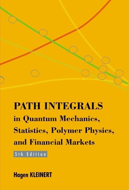 Path Integrals in Quantum Mechanics, Statistics, Polymer Physics, and Financial Markets (5th Edition) Business, Finance & Career