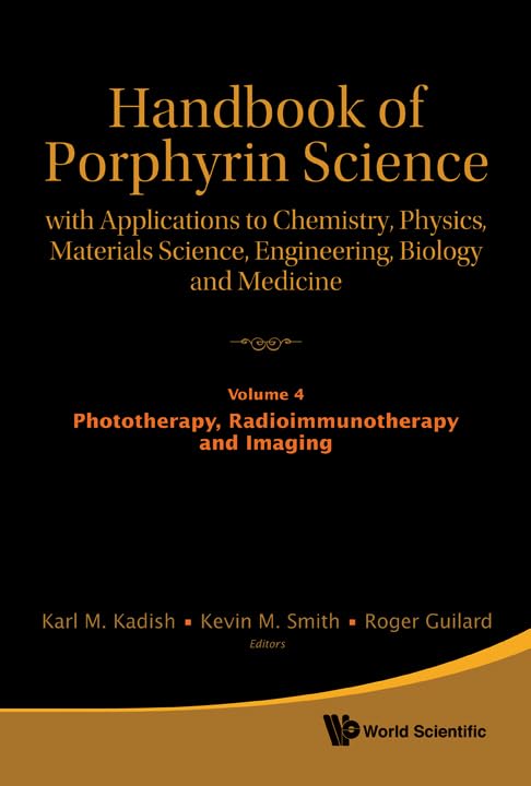 Handbook of Porphyrin Science: With Applications to Chemistry, Physics, Materials Science, Engineering, Biology and Medicine - Volume 4: Phototherapy, Radioimmunotherapy and Imaging Medicine