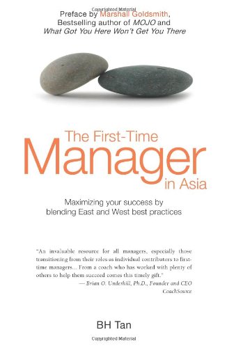 The First-time Manager in Asia: Maximizing Your Success by Blending East and West Best Practices Business, Finance & Career