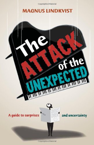 The Attack of the Unexpected: A Guide to Surprises and Uncertainty and How to Manage and Take Advantage of Them book