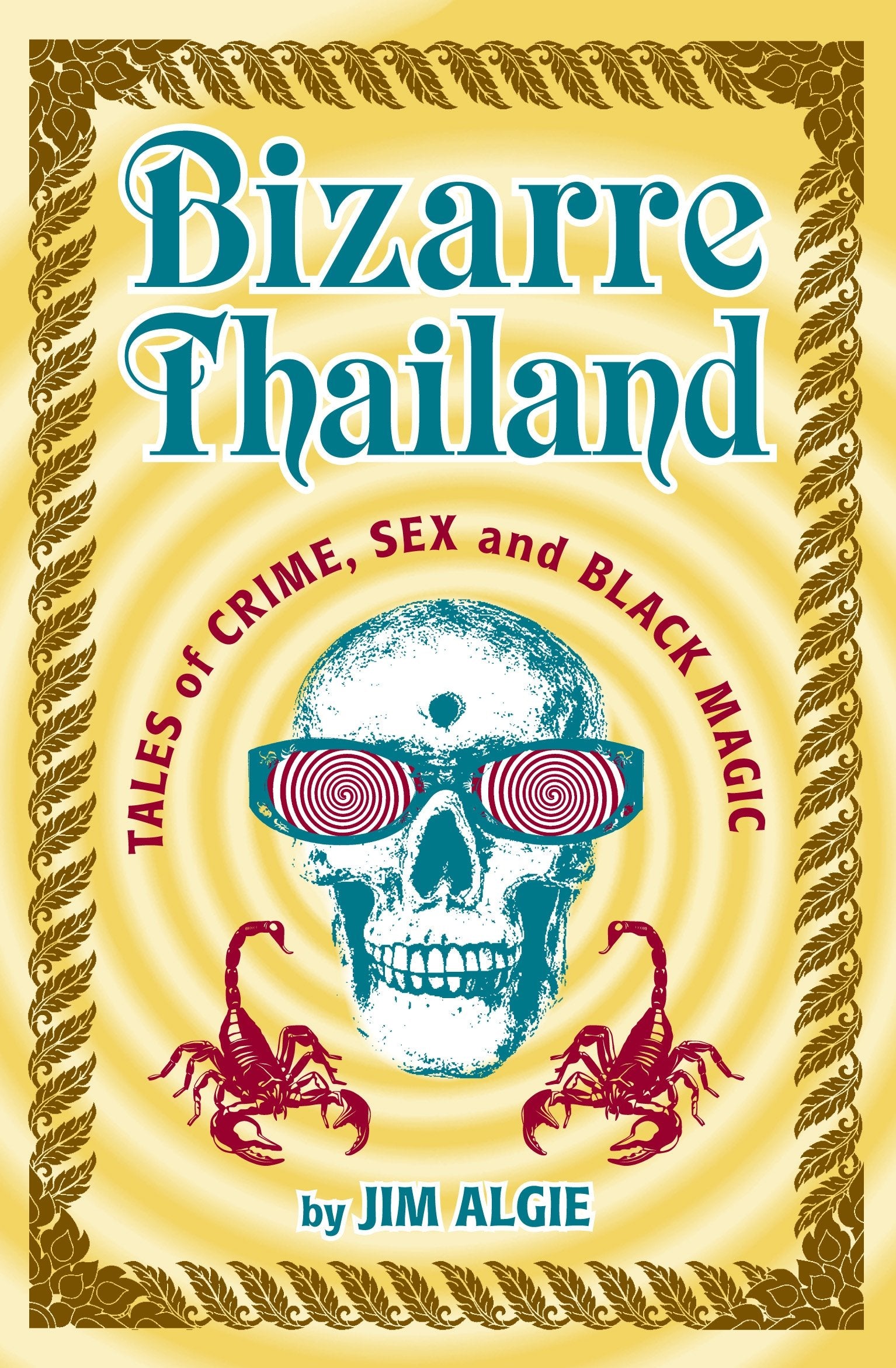 Bizarre Thailand: Tales of Crime, Sex, and Black Magic Politics & Society