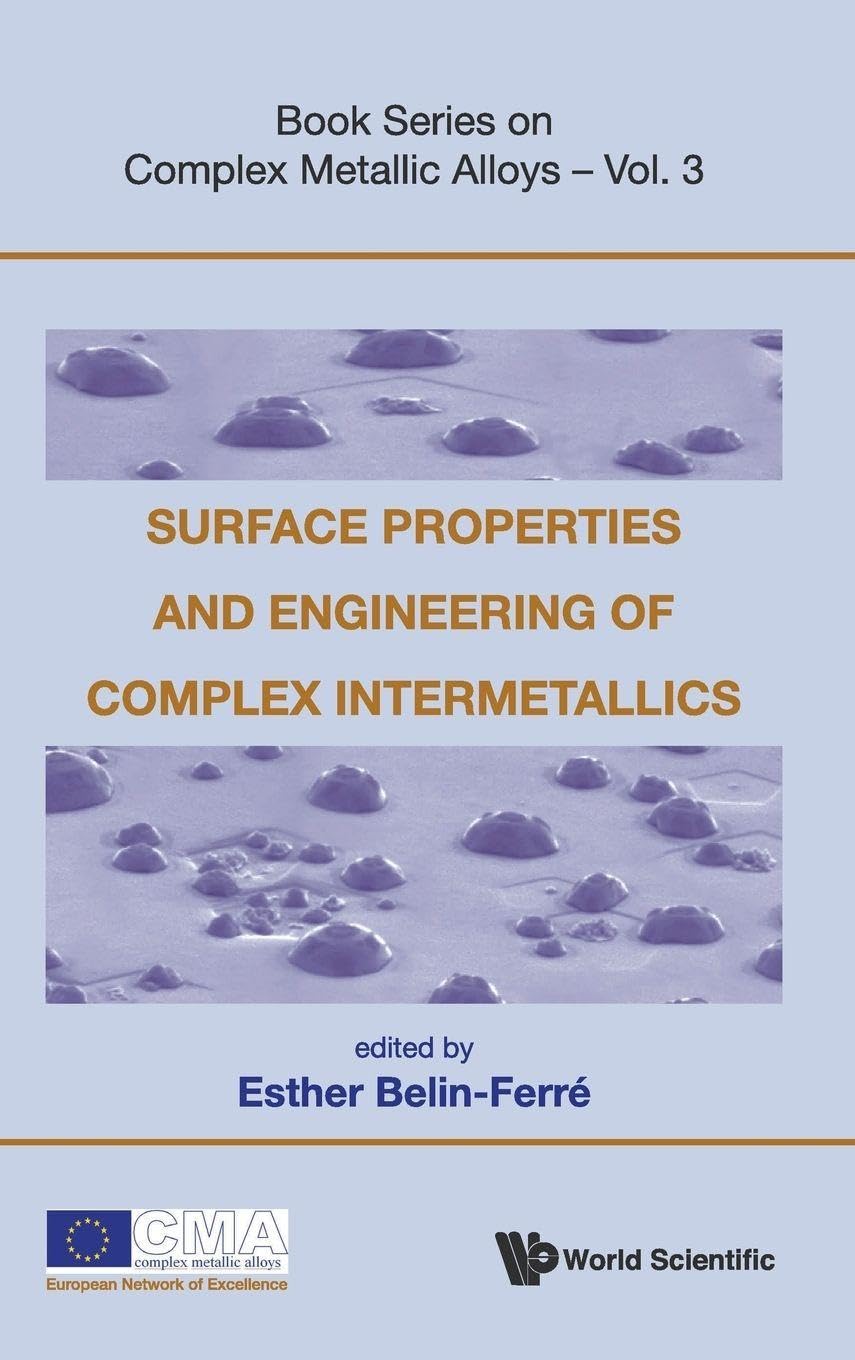 Surface Properties And Engineering Of Complex Intermetallics (Complex Metallic Alloys, 3, Band 3) Natural Sciences