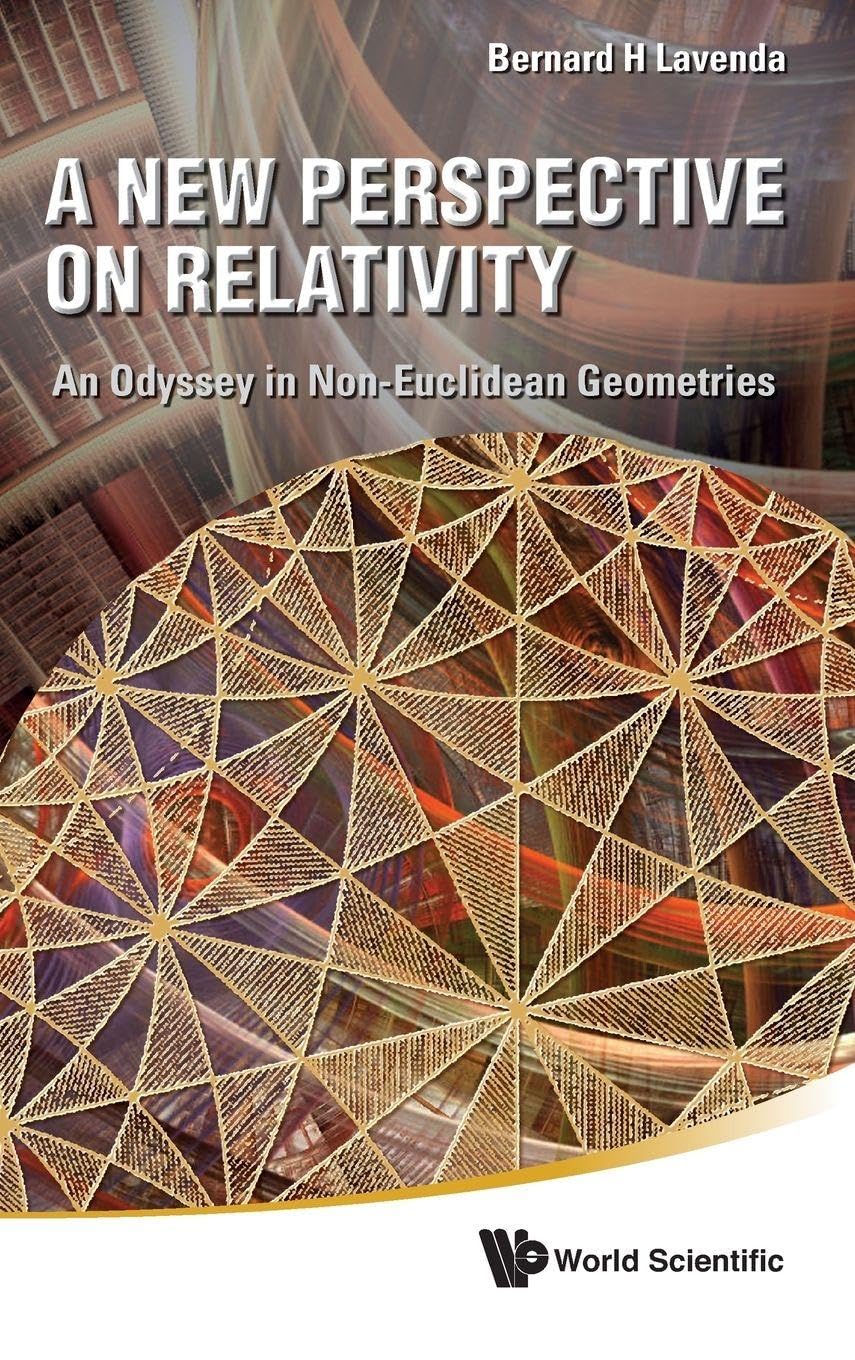 NEW PERSPECTIVE ON RELATIVITY, A: An Odyssey in Non-Euclidean Geometries Natural Sciences