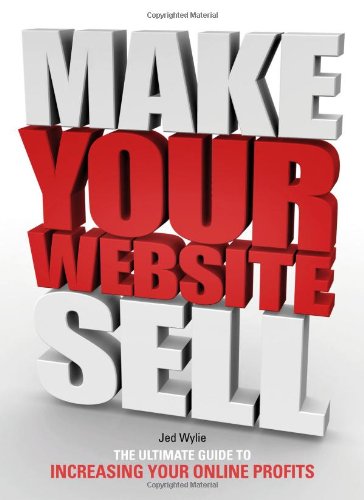 Make Your Website Sell: The ultimate guide to increasing your online profits book